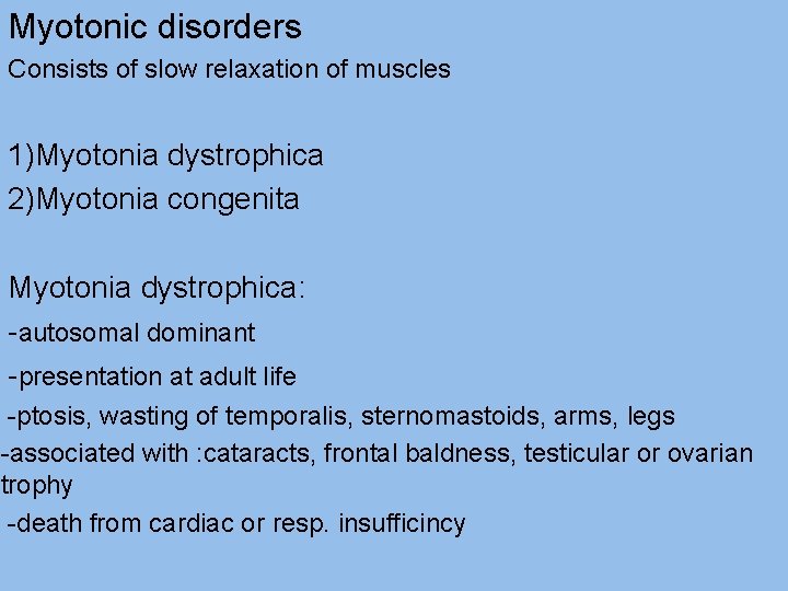 Myotonic disorders Consists of slow relaxation of muscles 1)Myotonia dystrophica 2)Myotonia congenita Myotonia dystrophica: