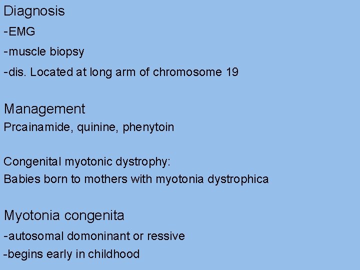 Diagnosis -EMG -muscle biopsy -dis. Located at long arm of chromosome 19 Management Prcainamide,