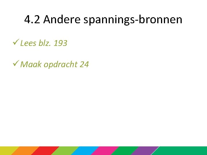 4. 2 Andere spannings-bronnen ü Lees blz. 193 ü Maak opdracht 24 