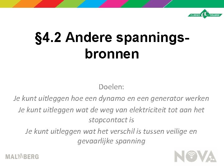 § 4. 2 Andere spanningsbronnen Doelen: Je kunt uitleggen hoe een dynamo en een