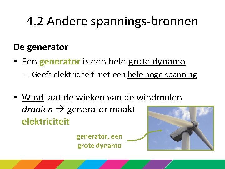 4. 2 Andere spannings-bronnen De generator • Een generator is een hele grote dynamo