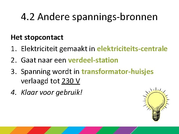 4. 2 Andere spannings-bronnen Het stopcontact 1. Elektriciteit gemaakt in elektriciteits-centrale 2. Gaat naar