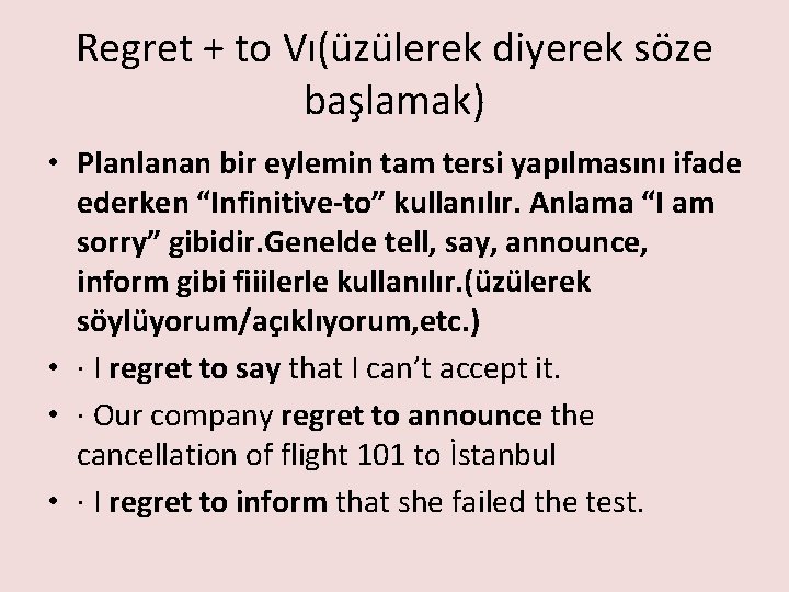 Regret + to Vı(üzülerek diyerek söze başlamak) • Planlanan bir eylemin tam tersi yapılmasını