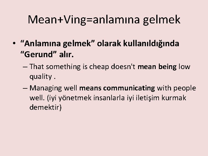 Mean+Ving=anlamına gelmek • “Anlamına gelmek” olarak kullanıldığında “Gerund” alır. – That something is cheap