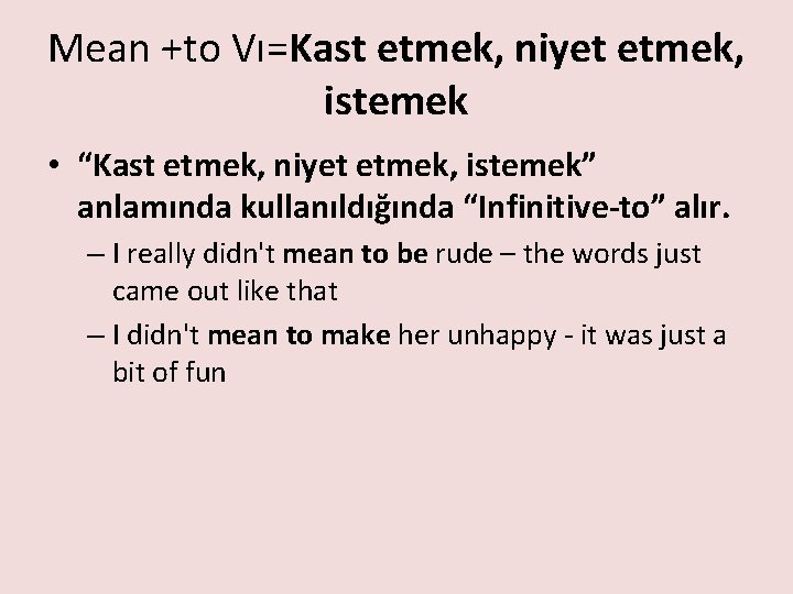 Mean +to Vı=Kast etmek, niyet etmek, istemek • “Kast etmek, niyet etmek, istemek” anlamında