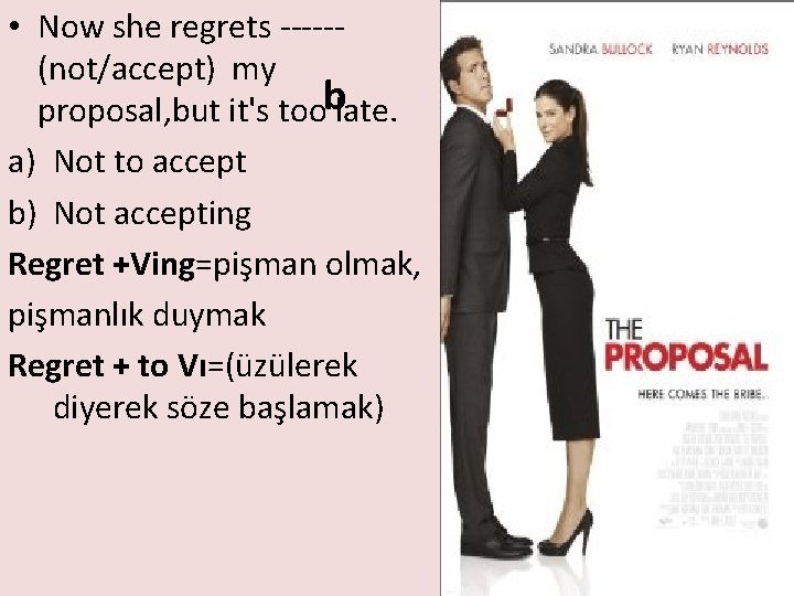  • Now she regrets -----(not/accept) my proposal, but it's tooblate. a) Not to