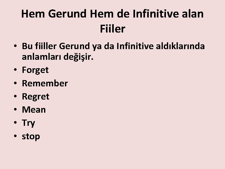 Hem Gerund Hem de Infinitive alan Fiiler • Bu fiiller Gerund ya da Infinitive