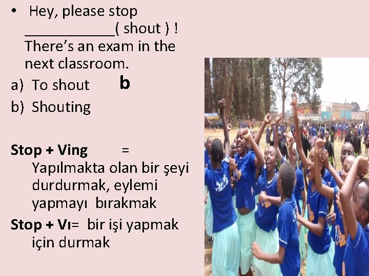  • Hey, please stop ______( shout ) ! There’s an exam in the