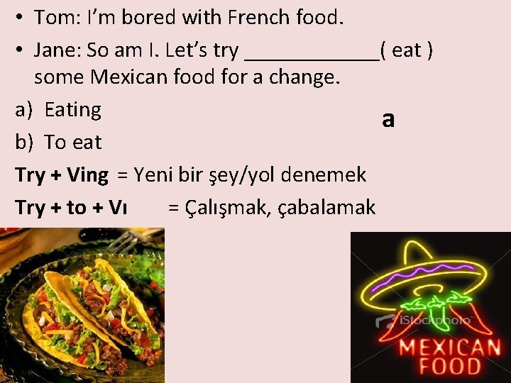  • Tom: I’m bored with French food. • Jane: So am I. Let’s