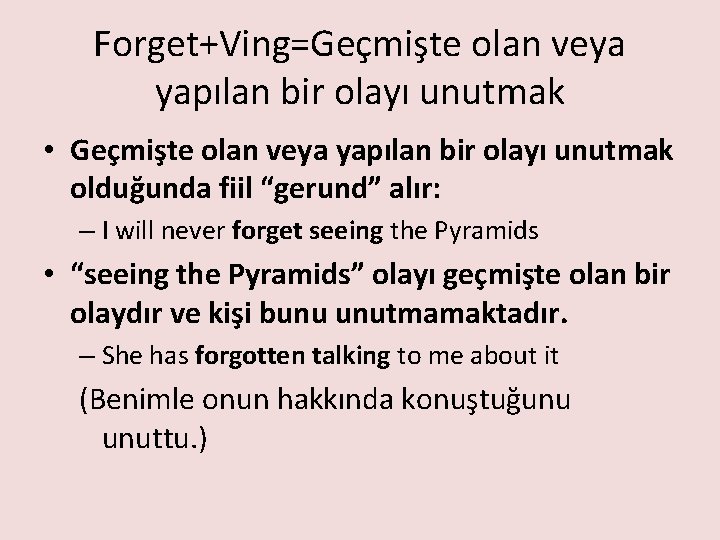 Forget+Ving=Geçmişte olan veya yapılan bir olayı unutmak • Geçmişte olan veya yapılan bir olayı