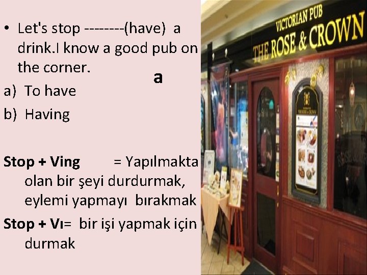  • Let's stop ----(have) a drink. I know a good pub on the