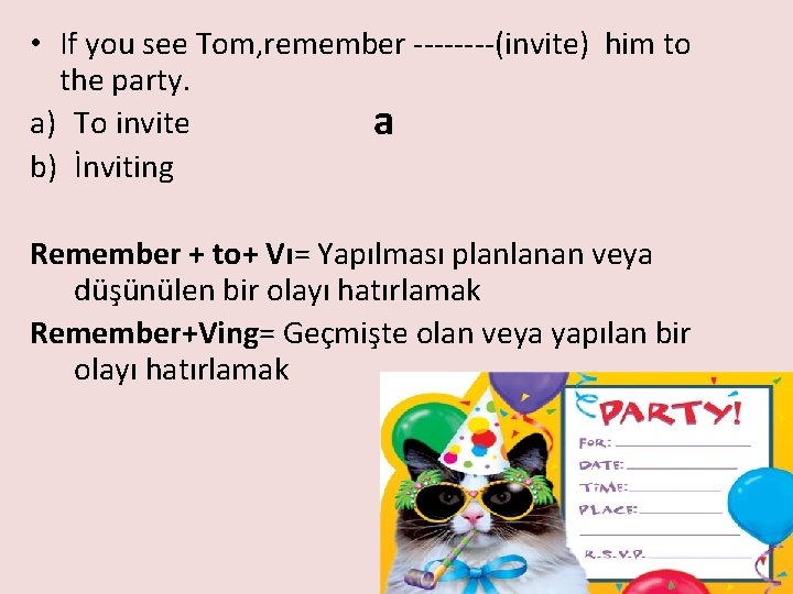  • If you see Tom, remember ----(invite) him to the party. a) To