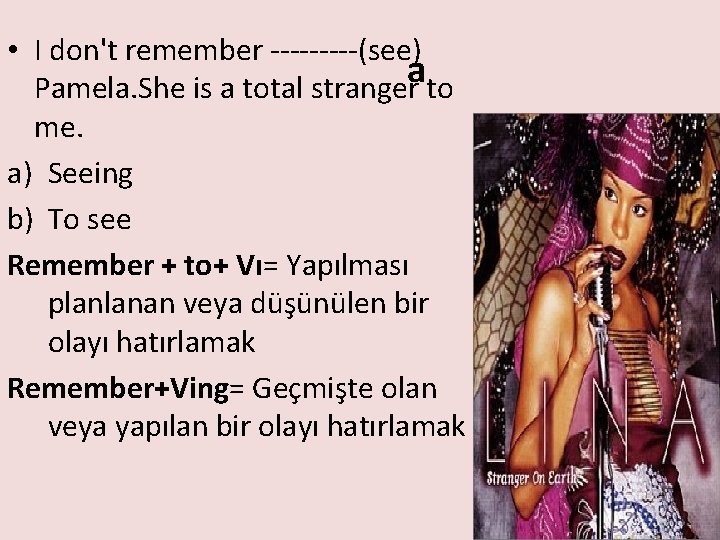  • I don't remember -----(see) a Pamela. She is a total stranger to
