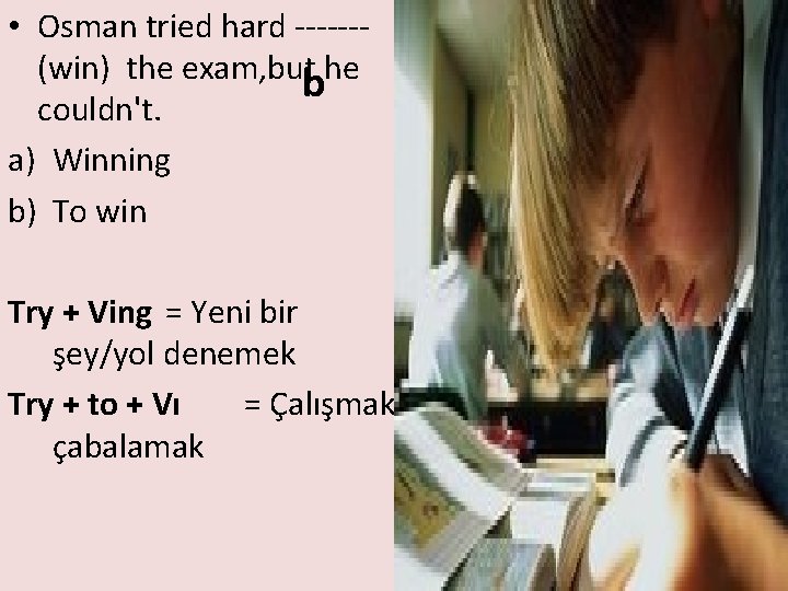  • Osman tried hard ------(win) the exam, but he b couldn't. a) Winning