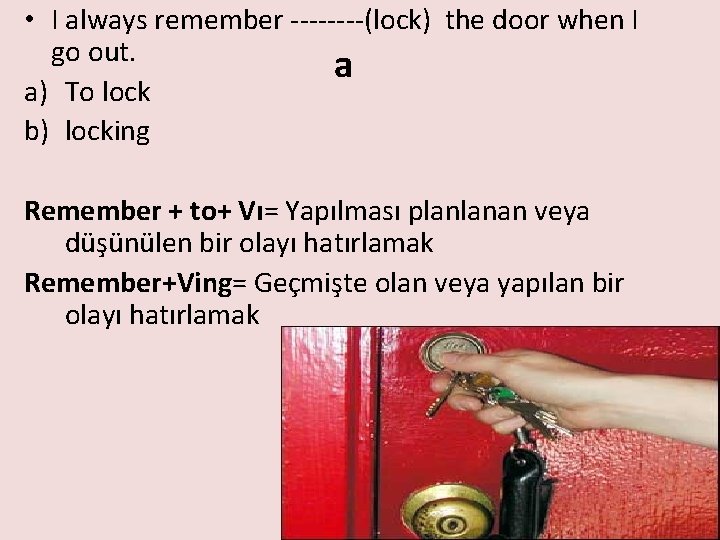  • I always remember ----(lock) the door when I go out. a a)