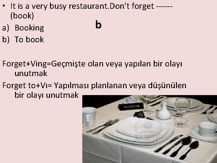  • It is a very busy restaurant. Don't forget -----(book) b a) Booking