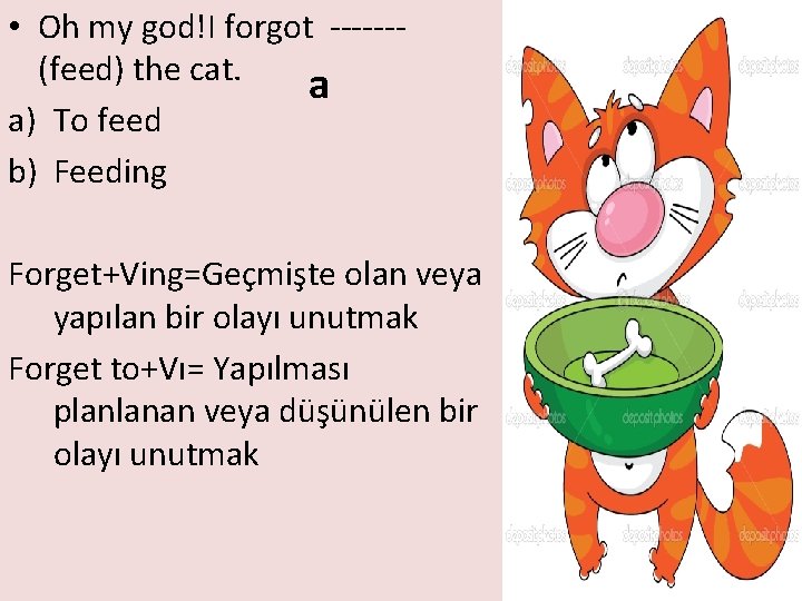  • Oh my god!I forgot ------(feed) the cat. a a) To feed b)
