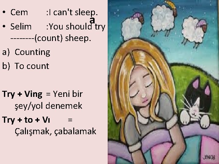  • Cem : I can't sleep. a • Selim : You should try