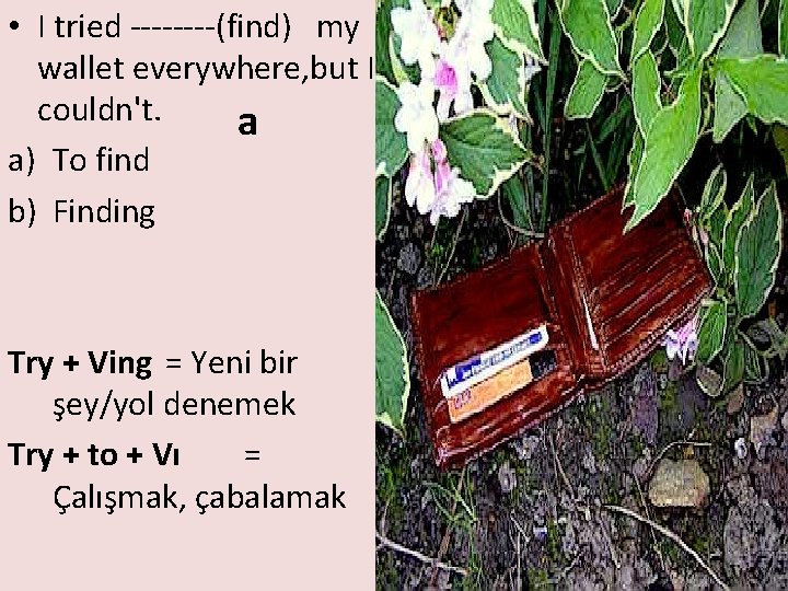  • I tried ----(find) my wallet everywhere, but I couldn't. a a) To