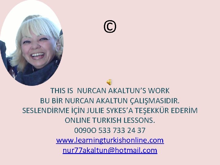 © THIS IS NURCAN AKALTUN’S WORK BU BİR NURCAN AKALTUN ÇALIŞMASIDIR. SESLENDİRME İÇİN JULIE