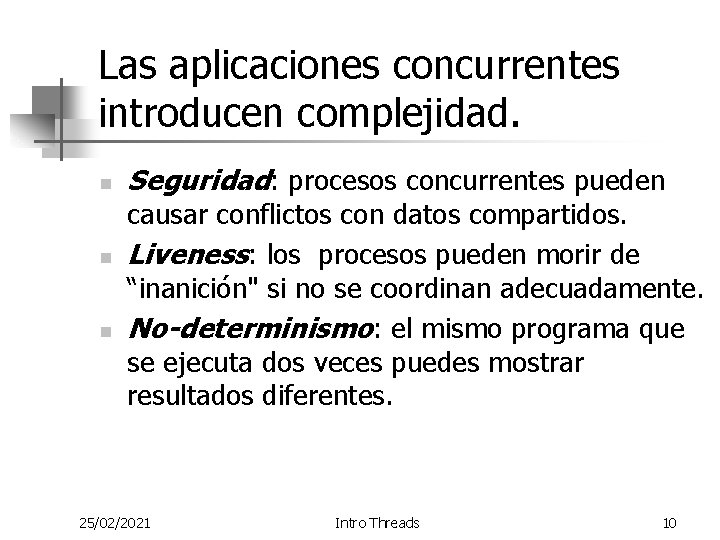 Las aplicaciones concurrentes introducen complejidad. n n n Seguridad: procesos concurrentes pueden causar conflictos