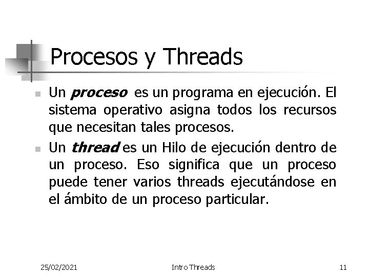 Procesos y Threads n n Un proceso es un programa en ejecución. El sistema