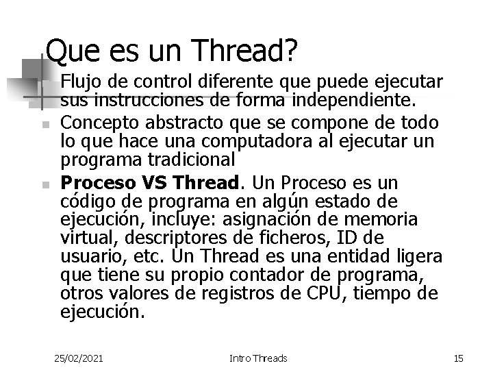 Que es un Thread? n n n Flujo de control diferente que puede ejecutar