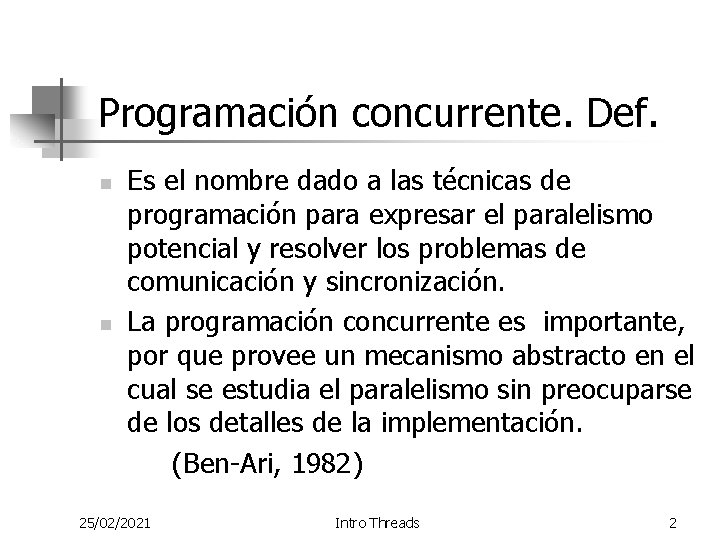 Programación concurrente. Def. n n Es el nombre dado a las técnicas de programación