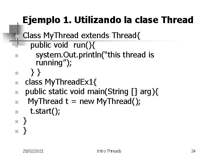 Ejemplo 1. Utilizando la clase Thread n n n n n Class My. Thread