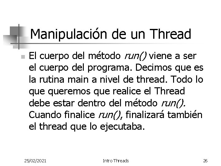 Manipulación de un Thread n El cuerpo del método run() viene a ser el