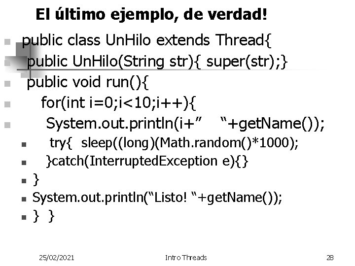 El último ejemplo, de verdad! n n n public class Un. Hilo extends Thread{