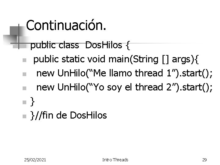 Continuación. n n n public class Dos. Hilos { public static void main(String []