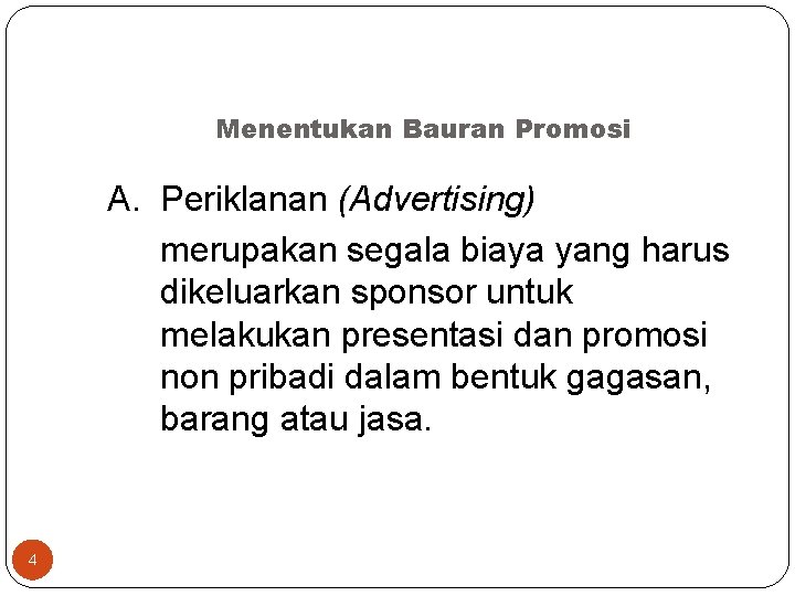 Menentukan Bauran Promosi A. Periklanan (Advertising) merupakan segala biaya yang harus dikeluarkan sponsor untuk