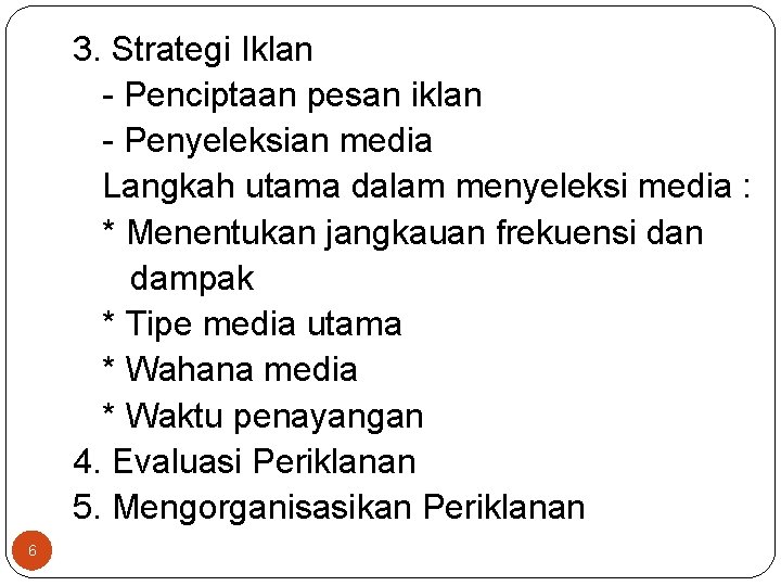 3. Strategi Iklan - Penciptaan pesan iklan - Penyeleksian media Langkah utama dalam menyeleksi