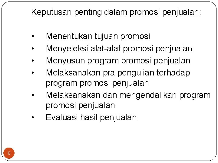 Keputusan penting dalam promosi penjualan: • • • 8 Menentukan tujuan promosi Menyeleksi alat-alat