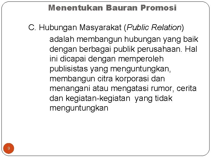 Menentukan Bauran Promosi C. Hubungan Masyarakat (Public Relation) adalah membangun hubungan yang baik dengan