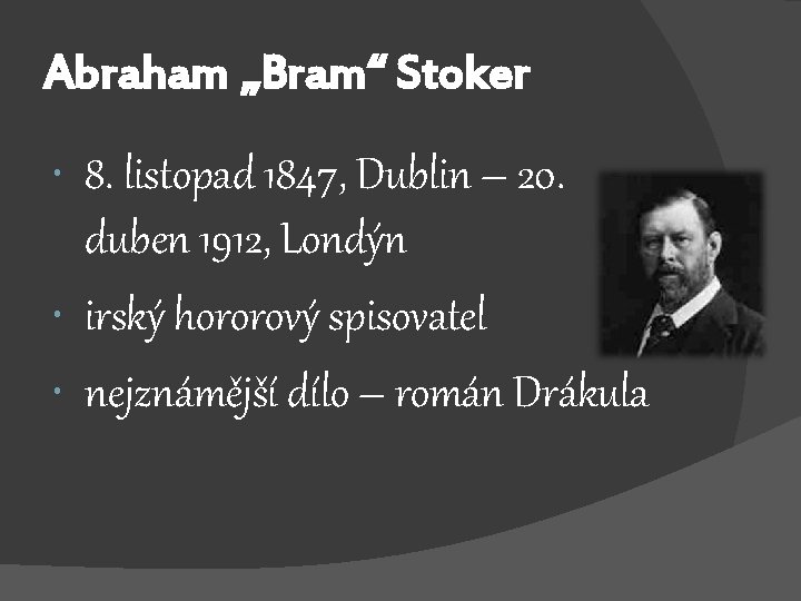 Abraham „Bram“ Stoker 8. listopad 1847, Dublin – 20. duben 1912, Londýn irský hororový