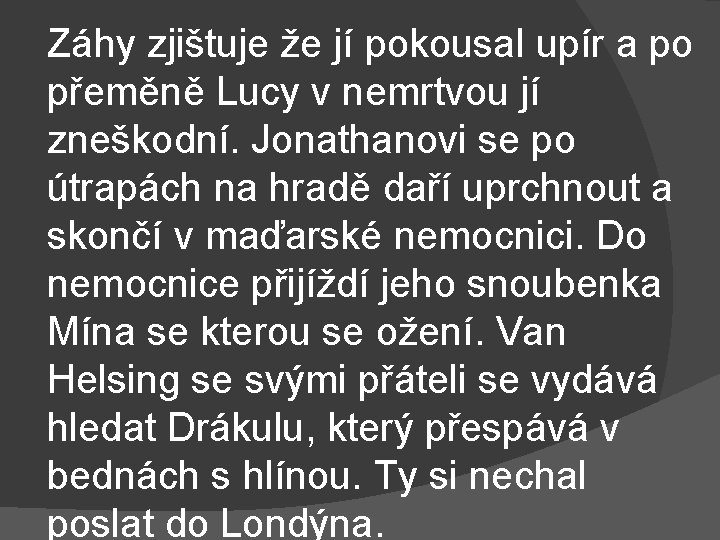 Záhy zjištuje že jí pokousal upír a po přeměně Lucy v nemrtvou jí zneškodní.