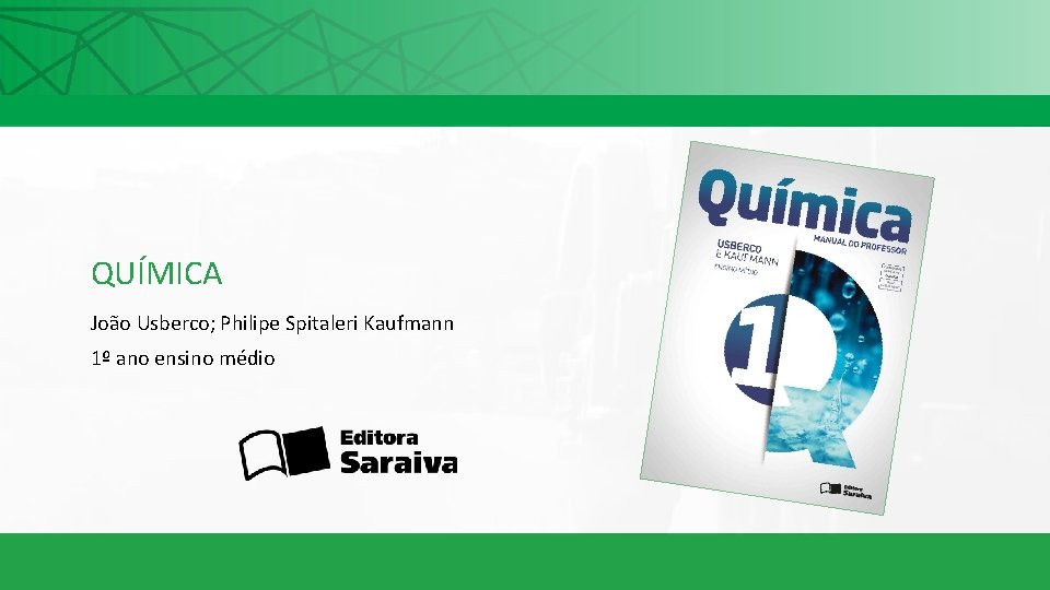 QUÍMICA João Usberco; Philipe Spitaleri Kaufmann 1º ano ensino médio 