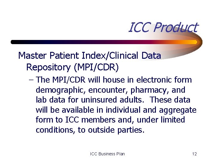 ICC Product Master Patient Index/Clinical Data Repository (MPI/CDR) – The MPI/CDR will house in