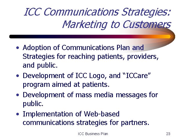 ICC Communications Strategies: Marketing to Customers • Adoption of Communications Plan and Strategies for