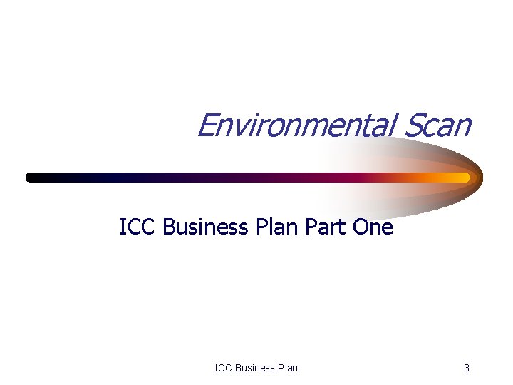 Environmental Scan ICC Business Plan Part One ICC Business Plan 3 