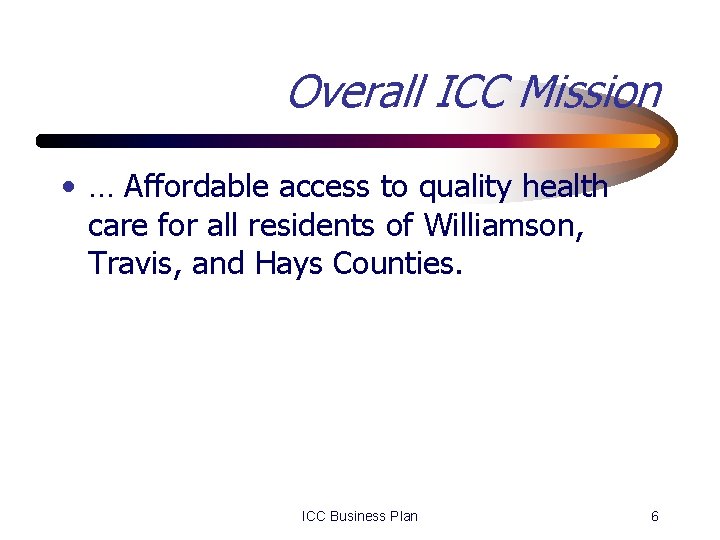 Overall ICC Mission • … Affordable access to quality health care for all residents