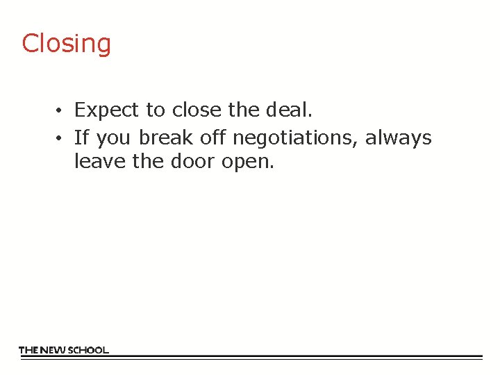 Closing • Expect to close the deal. • If you break off negotiations, always