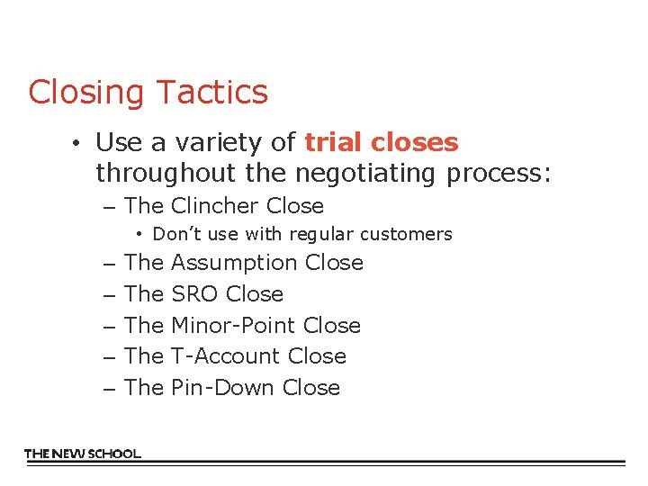 Closing Tactics • Use a variety of trial closes throughout the negotiating process: –