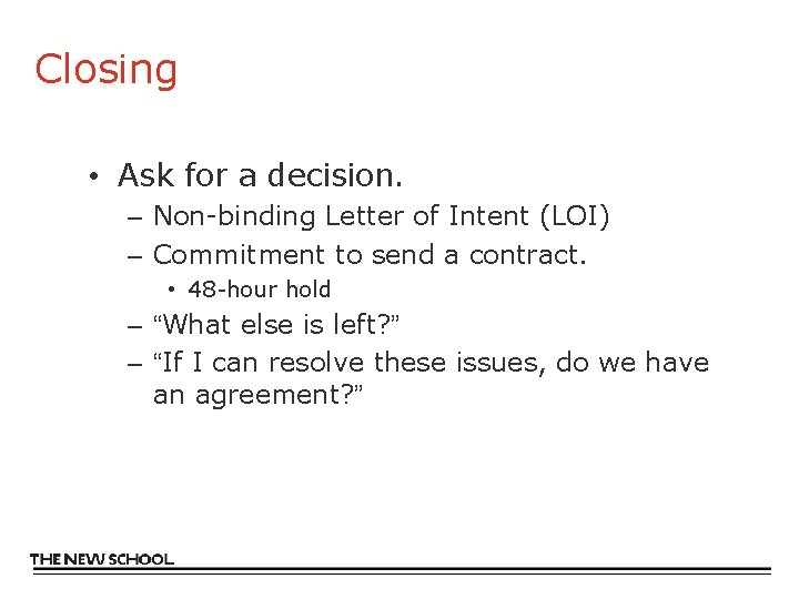 Closing • Ask for a decision. – Non-binding Letter of Intent (LOI) – Commitment