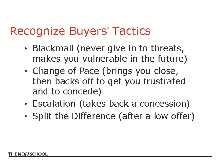 Recognize Buyers’ Tactics • Blackmail (never give in to threats, makes you vulnerable in