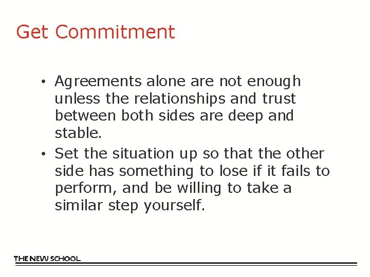 Get Commitment • Agreements alone are not enough unless the relationships and trust between