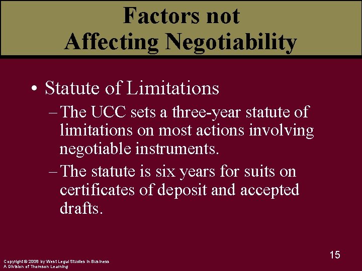Factors not Affecting Negotiability • Statute of Limitations – The UCC sets a three-year