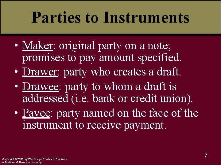 Parties to Instruments • Maker: original party on a note; promises to pay amount